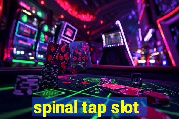 spinal tap slot