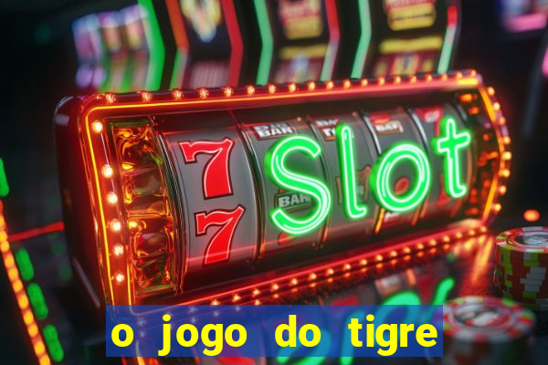 o jogo do tigre realmente paga