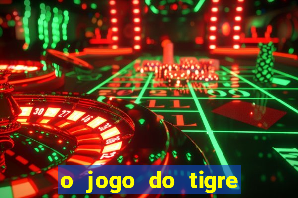 o jogo do tigre realmente paga