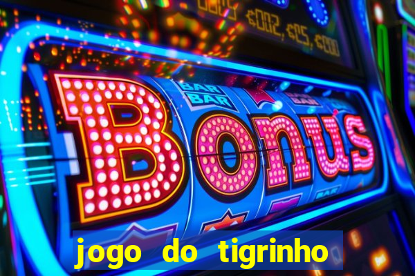 jogo do tigrinho plataforma confi谩vel