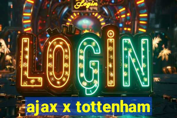 ajax x tottenham