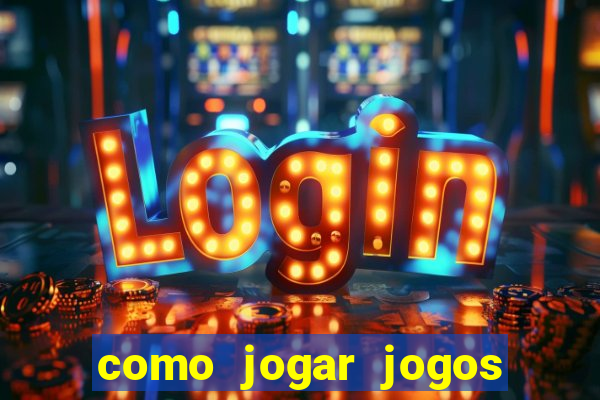 como jogar jogos de cassino