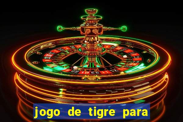 jogo de tigre para ganhar dinheiro