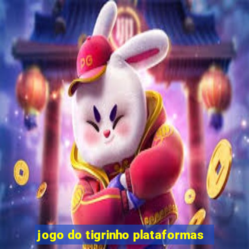 jogo do tigrinho plataformas