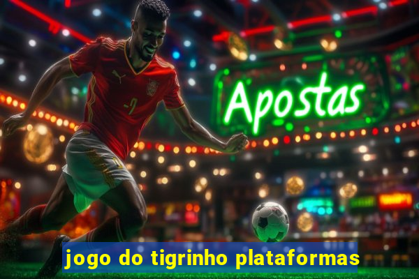 jogo do tigrinho plataformas