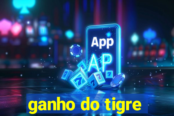 ganho do tigre