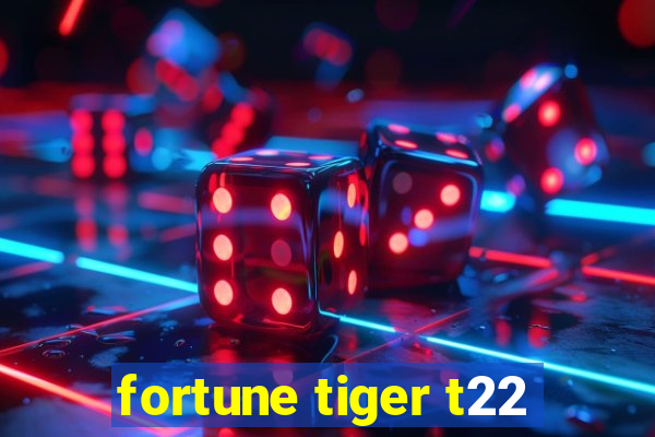 fortune tiger t22