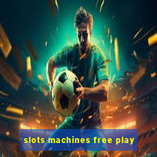 slots machines free play