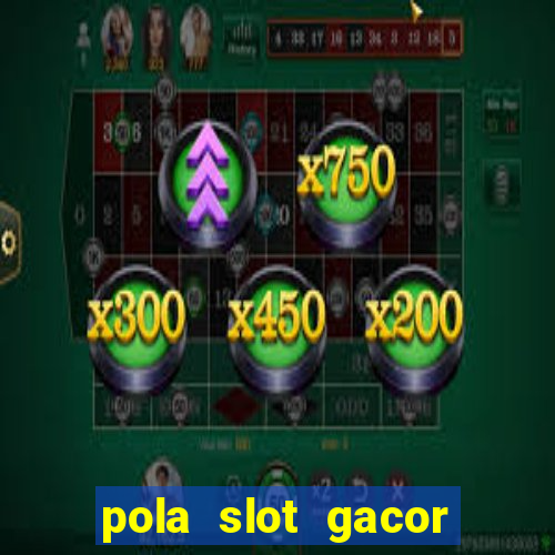 pola slot gacor hari ini