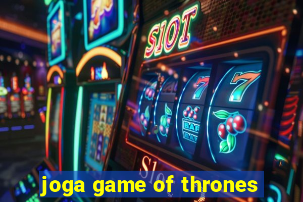 joga game of thrones