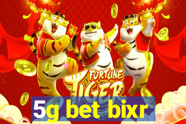 5g bet bixr