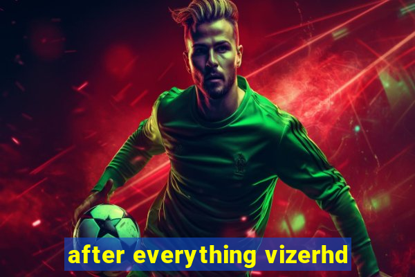 after everything vizerhd