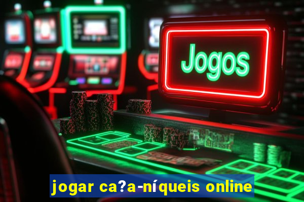 jogar ca?a-níqueis online