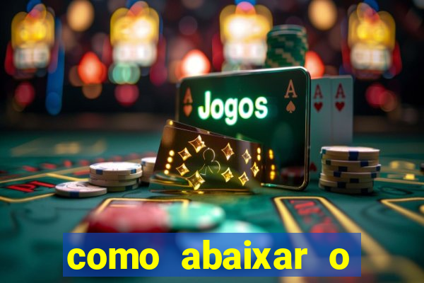 como abaixar o jogo do