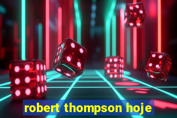 robert thompson hoje