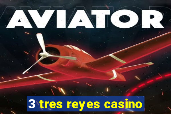 3 tres reyes casino