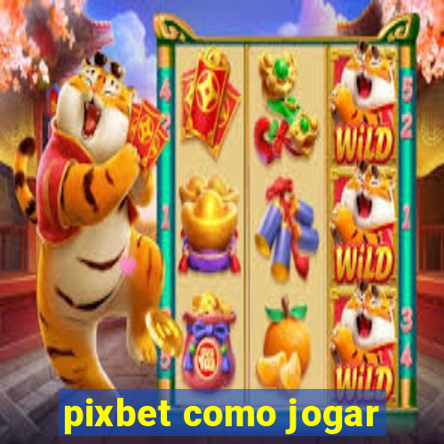 pixbet como jogar