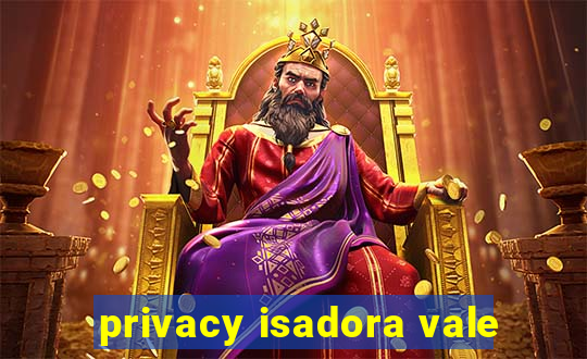 privacy isadora vale