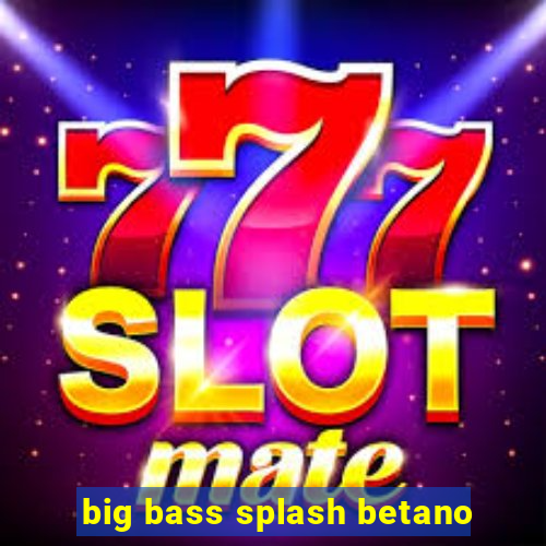 big bass splash betano