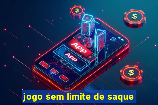 jogo sem limite de saque