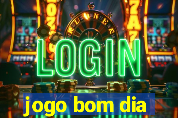 jogo bom dia