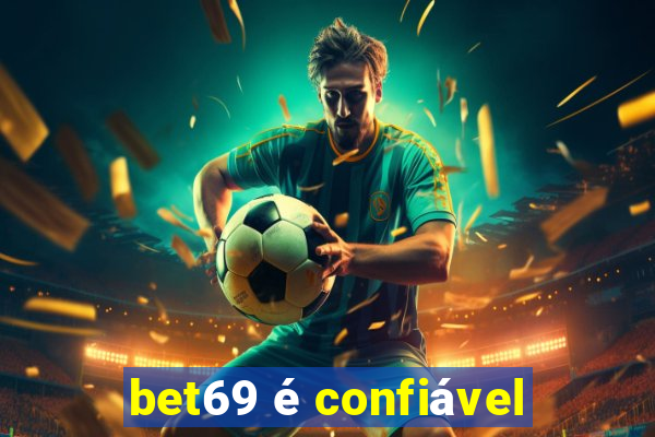 bet69 é confiável