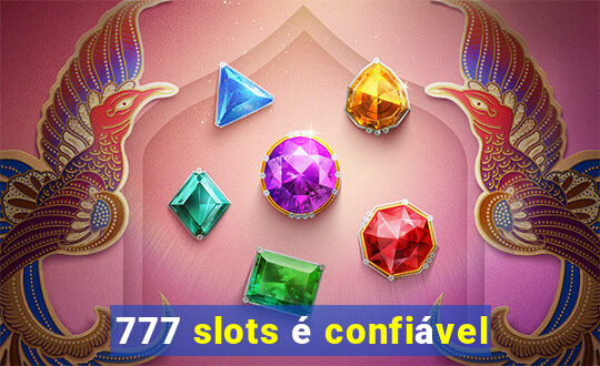 777 slots é confiável