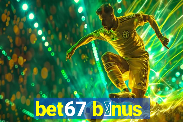 bet67 b么nus