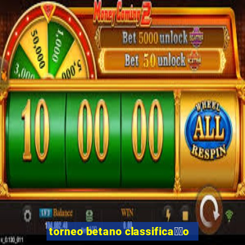 torneo betano classifica莽茫o