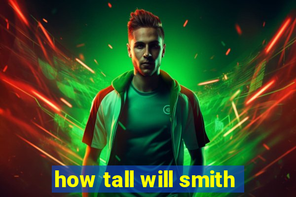 how tall will smith