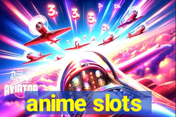 anime slots