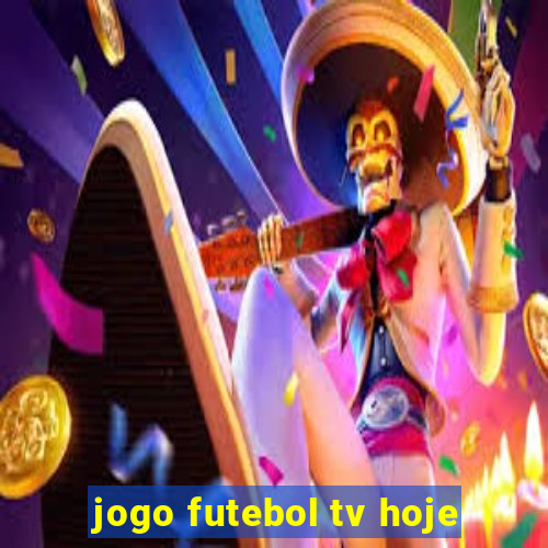 jogo futebol tv hoje