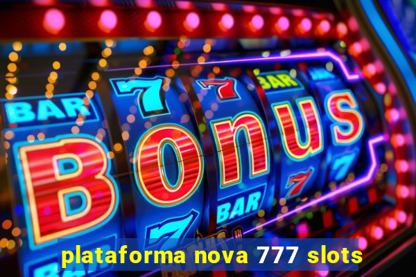 plataforma nova 777 slots