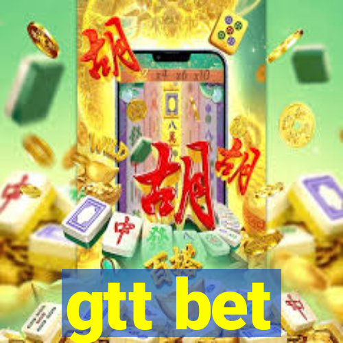 gtt bet