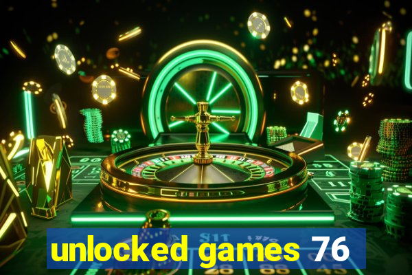 unlocked games 76