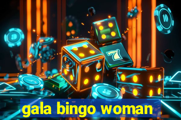 gala bingo woman