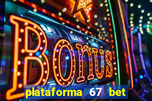 plataforma 67 bet 茅 confi谩vel