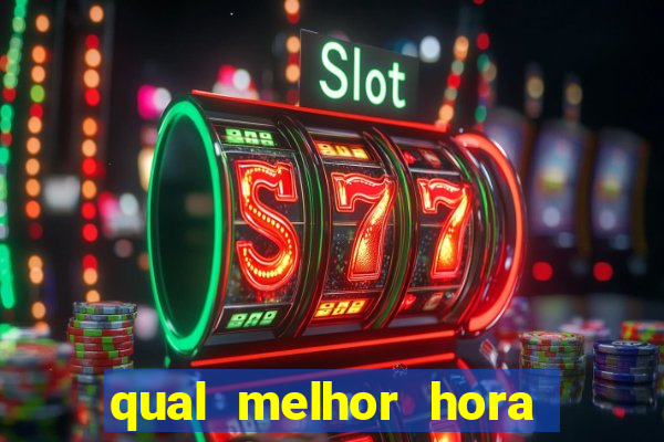 qual melhor hora de jogar fortune tiger