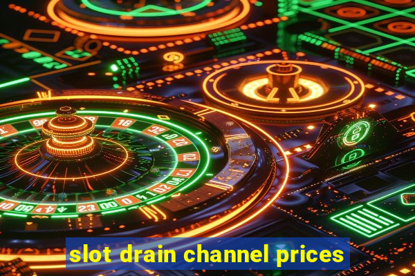 slot drain channel prices