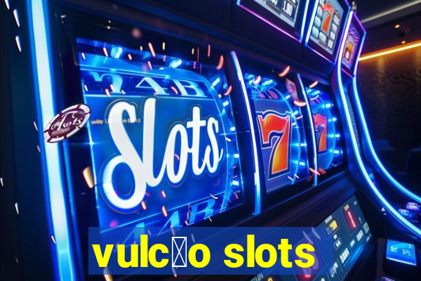 vulc茫o slots