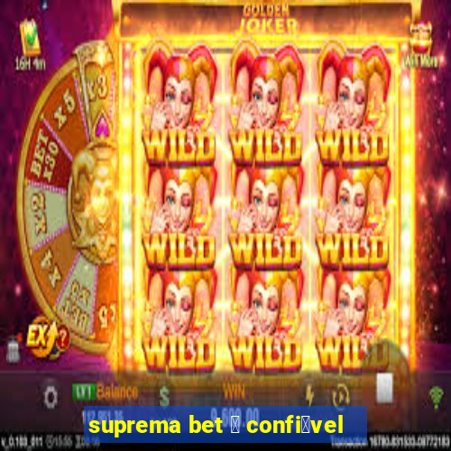 suprema bet 茅 confi谩vel