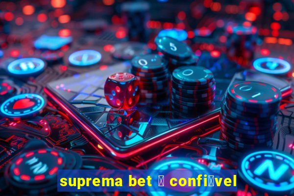 suprema bet 茅 confi谩vel