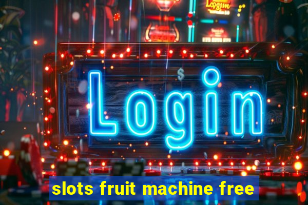 slots fruit machine free