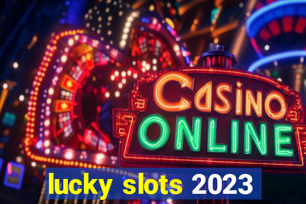 lucky slots 2023