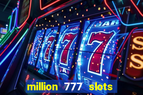 million 777 slots paga mesmo