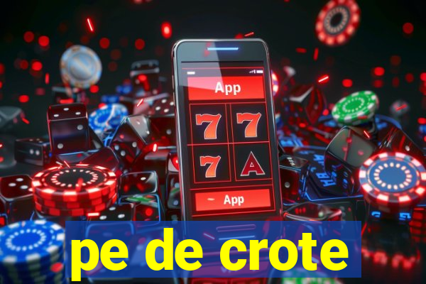 pe de crote