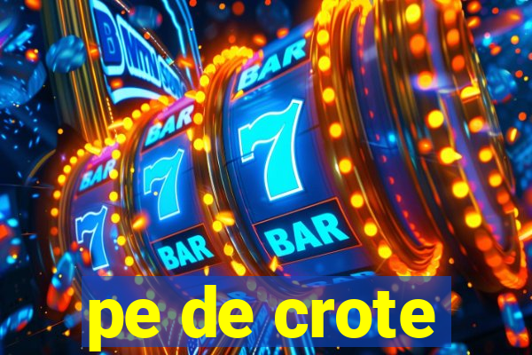 pe de crote