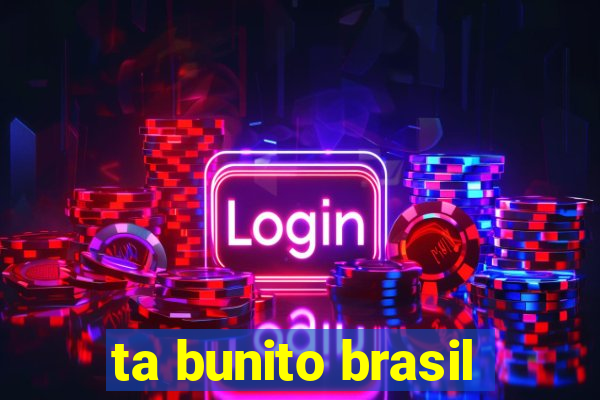 ta bunito brasil