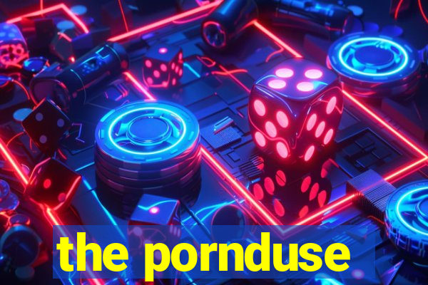 the pornduse