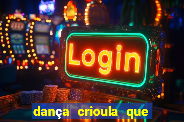 dança crioula que vem da bahia